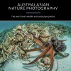 Australian Geographic Australasian Nature Photographer of the Year Book 2017 (14th edition)