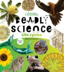 Kids Australian Geographic Deadly Science - Life Cycles - Book 3