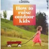 Australian Geographic How to Raise Outdoor Kids
